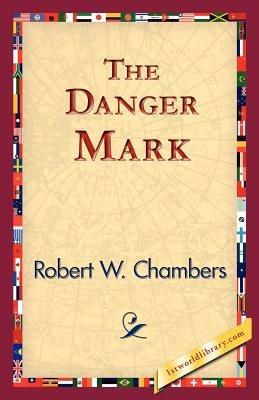The Danger Mark - Robert W Chambers - cover