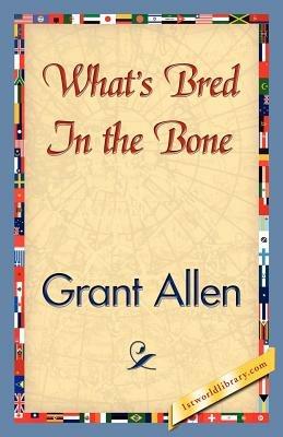 What's Bred in the Bone - Grant Allen - cover