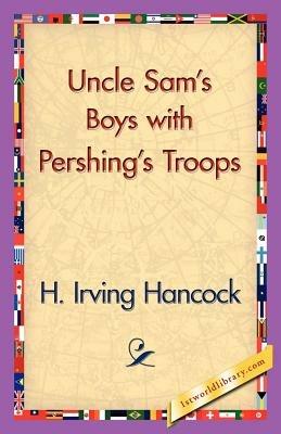 Uncle Sam's Boys with Pershing's Troops - H Irving Hancock - cover