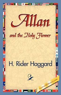 Allan and the Holy Flower - H Rider Haggard - cover