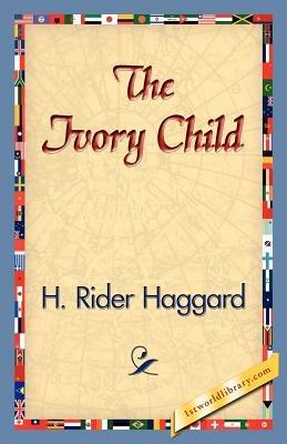 The Ivory Child - H Rider Haggard - cover