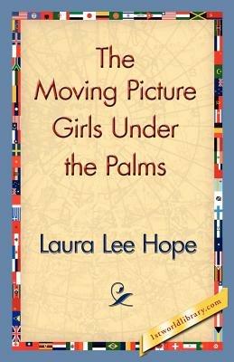 The Moving Picture Girls Under the Palms - Laura Lee Hope - cover