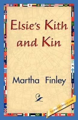 Elsie's Kith and Kin - Martha Finley - cover