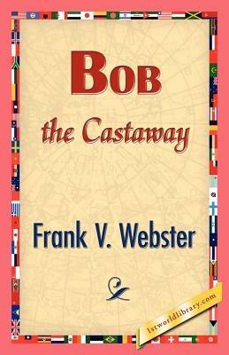 Bob the Castaway - Frank V Webster - cover