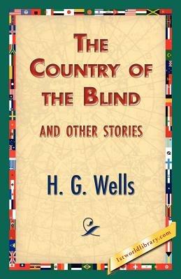 The Country of the Blind, and Other Stories - H G Wells - cover