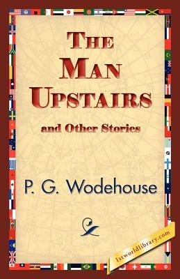 The Man Upstairs and Other Stories - P G Wodehouse - cover