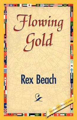 Flowing Gold - Rex Beach - cover