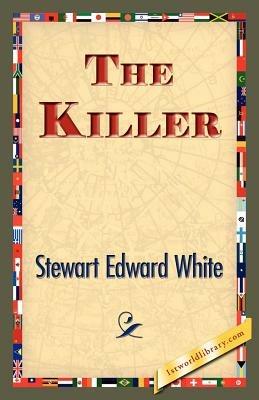 The Killer - Stewart Edward White - cover
