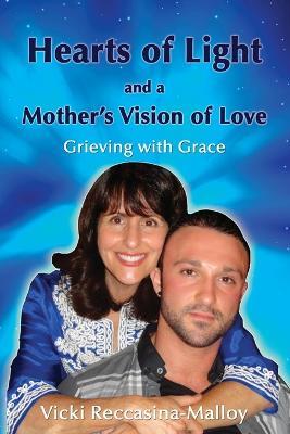 Hearts of Light and a Mother's Vision of Love - Vicki Reccasina-Malloy - cover