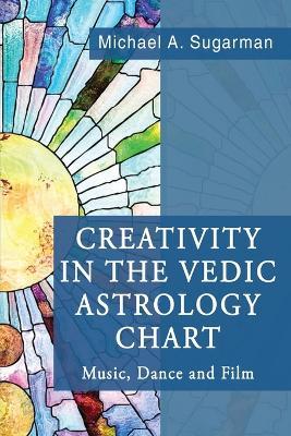 Creativity in the Vedic Astrology Chart - Michael A Sugarman - cover