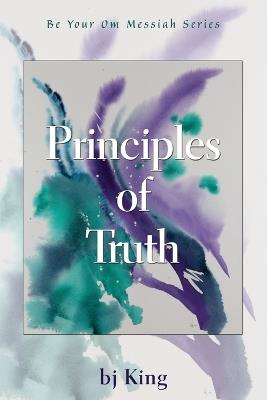 Principles of Truth - Bj King - cover