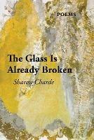 The Glass Is Already Broken - Sharon Charde - cover
