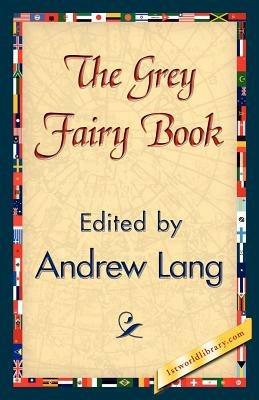 The Grey Fairy Book - Andrew Lang,Andrew Lang - cover