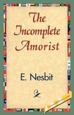 The Incomplete Amorist - Nesbit E Nesbit,E Nesbit - cover