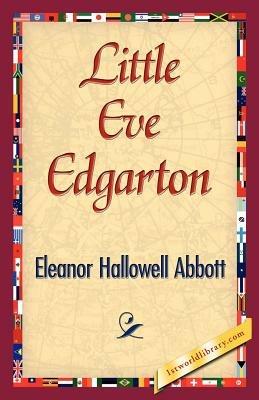 Little Eve Edgarton - Hallowell Abbo Eleanor Hallowell Abbott,Eleanor Hallowell Abbott - cover