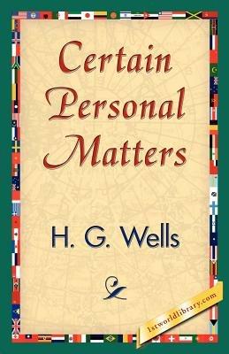 Certain Personal Matters - G Wells H G Wells,H G Wells - cover