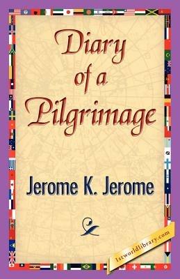 Diary of a Pilgrimage - K Jerome Jerome K Jerome,Jerome K Jerome - cover