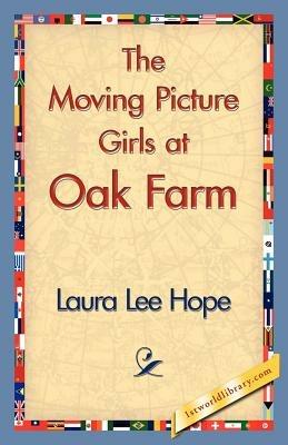 The Moving Picture Girls at Oak Farm - Lee Hope Laura Lee Hope,Laura Lee Hope - cover