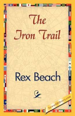 The Iron Trail - Beach Rex Beach,Rex Beach - cover