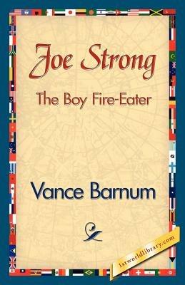 Joe Strong the Boy Fire-Eater - Barnum Vance Barnum,Vance Barnum - cover