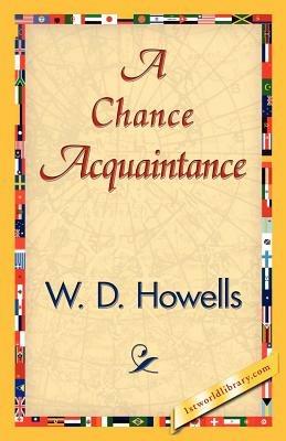A Chance Acquaintance - D Howells W D Howells,W D Howells - cover