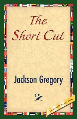 The Short Cut - Jackson Gregory - cover