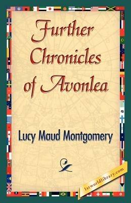 Further Chronicles of Avonlea - Lucy Maud Montgomery - cover