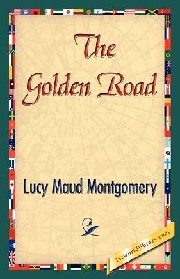 The Golden Road - Lucy Maud Montgomery - cover
