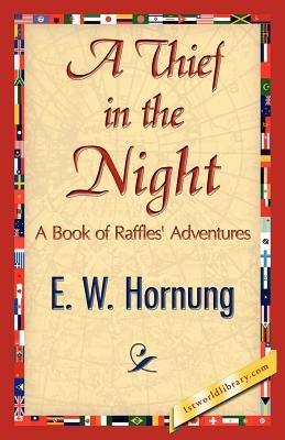 A Thief in the Night - W Hornung E W Hornung,E W Hornung - cover