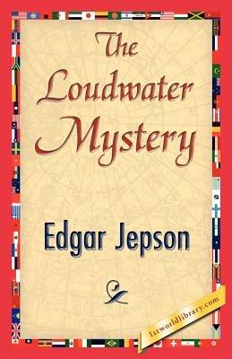 The Loudwater Mystery - Jepson Edgar Jepson,Edgar Jepson - cover