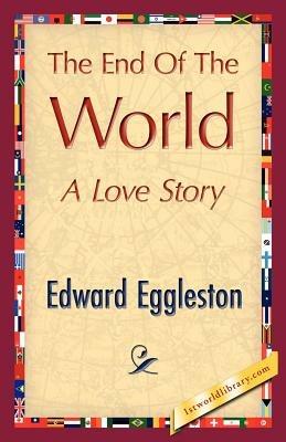 The End of the World - Eggleston Edward Eggleston,Edward Eggleston - cover