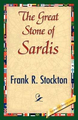 The Great Stone of Sardis - R Stockton Frank R Stockton,Frank R Stockton - cover