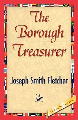 The Borough Treasurer - Smith Fletcher Joseph Smith Fletcher,Joseph Smith Fletcher - cover