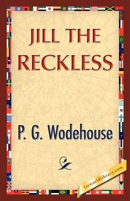Jill the Reckless - P G Wodehouse,P G Wodehouse - cover
