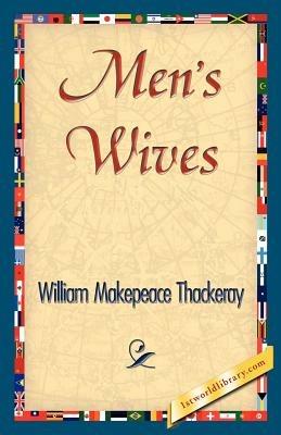 Men's Wives - Makepeace T William Makepeace Thackeray,William Makepeace Thackeray - cover
