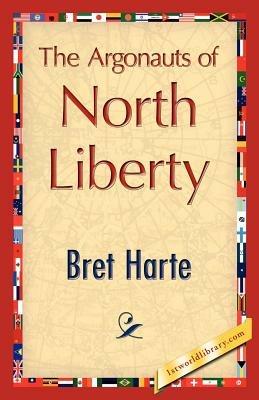 The Argonauts of North Liberty - Bret Harte - cover