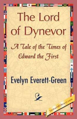 The Lord of Dynevor - Everett-Green Evelyn Everett-Green,Evelyn Everett-Green - cover