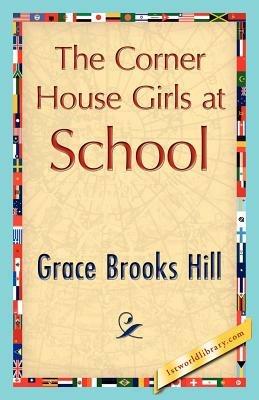 The Corner House Girls at School - Brooks Hill Grace Brooks Hill,Grace Brooks Hill - cover