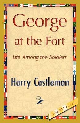 George at the Fort - Castlemon Harry Castlemon,Harry Castlemon - cover