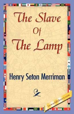 The Slave of the Lamp - Seton Merriman Henry Seton Merriman,Henry Seton Merriman - cover