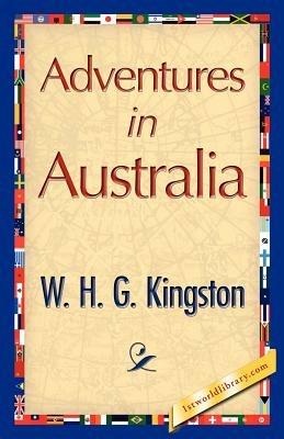 Adventures in Australia - H G Kingston W H G Kingston,W H G Kingston - cover