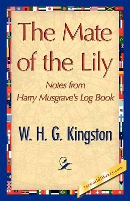 The Mate of the Lily - H G Kingston W H G Kingston,W H G Kingston - cover