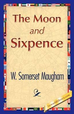 The Moon and Sixpence - Somerset Maugham W Somerset Maugham,W Somerset Maugham - cover
