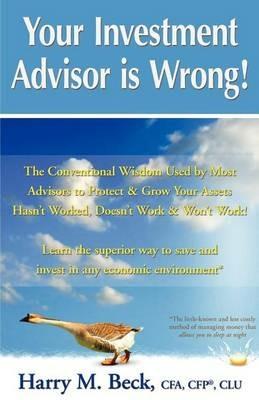 Your Investment Advisor is Wrong! - Harry M Beck - cover