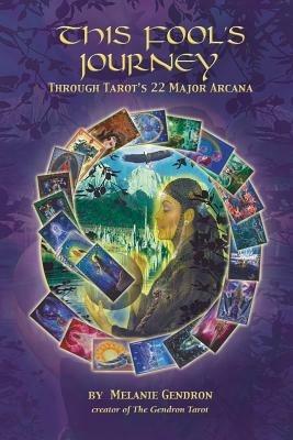 This Fool's Journey Through Tarot's 22 Major Arcana - Melanie Gendron - cover