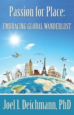 Passion for Place: Embracing Global Wanderlust - Joel I Deichmann - cover