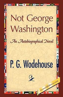 Not George Washington - P G Wodehouse - cover