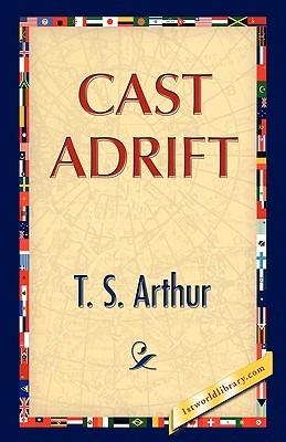 Cast Adrift - T S Arthur - cover