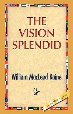 The Vision Splendid - William M Raine - cover