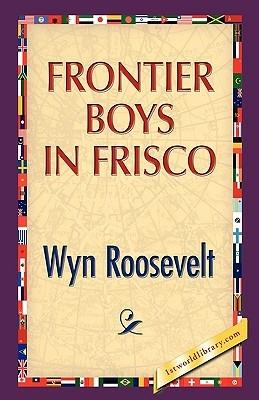 Frontier Boys in Frisco - Wyn Roosevelt - cover